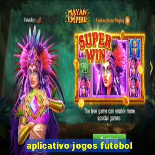 aplicativo jogos futebol